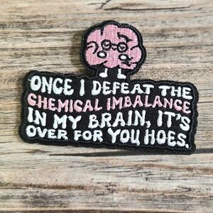 Once I Defeat The Chemical Imbalance In My Brain It's Over Iron On Patch
